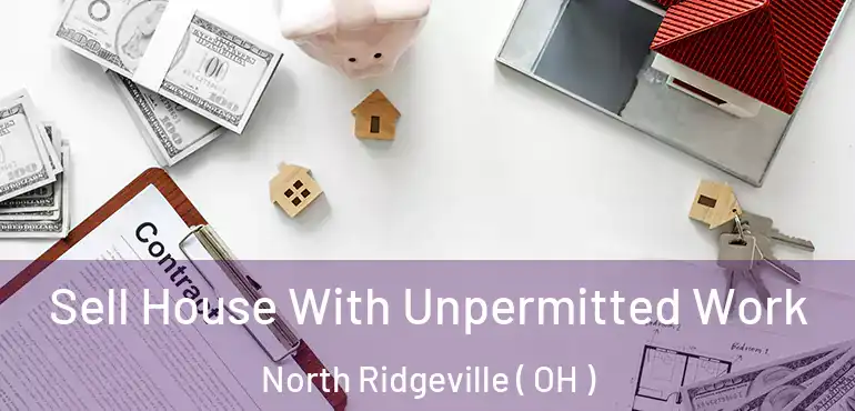  Sell House With Unpermitted Work North Ridgeville ( OH )