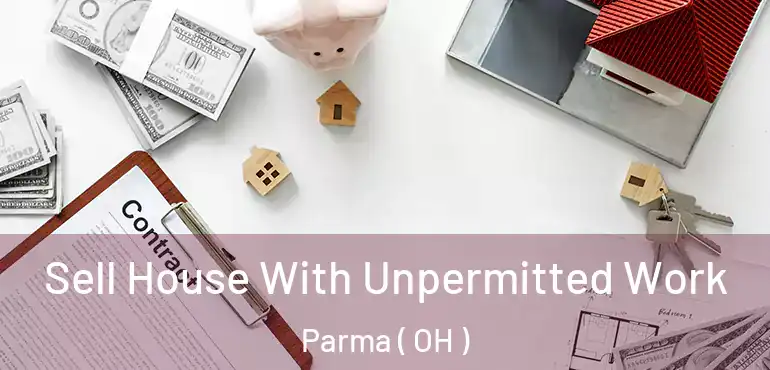  Sell House With Unpermitted Work Parma ( OH )