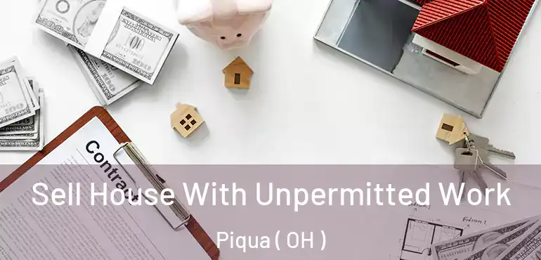  Sell House With Unpermitted Work Piqua ( OH )