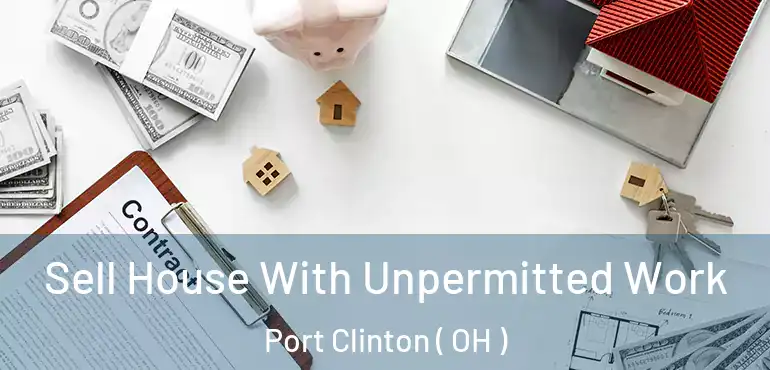 Sell House With Unpermitted Work Port Clinton ( OH )