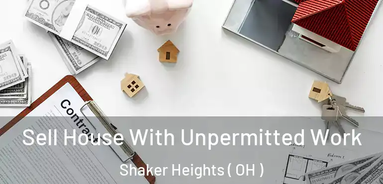  Sell House With Unpermitted Work Shaker Heights ( OH )