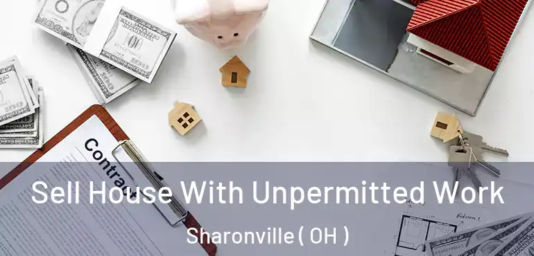  Sell House With Unpermitted Work Sharonville ( OH )