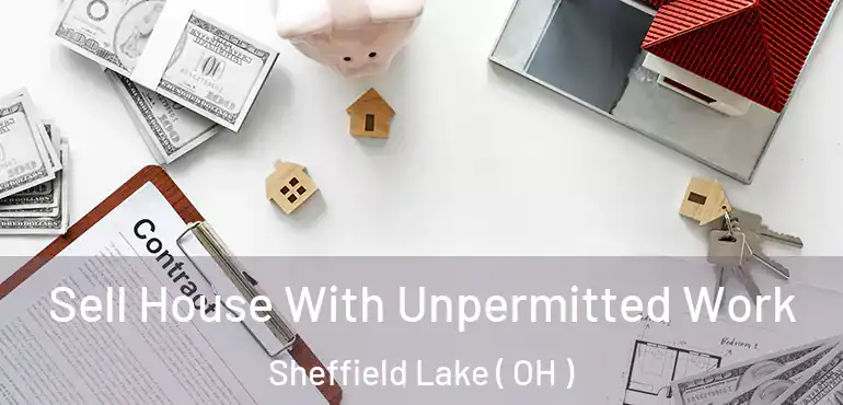  Sell House With Unpermitted Work Sheffield Lake ( OH )