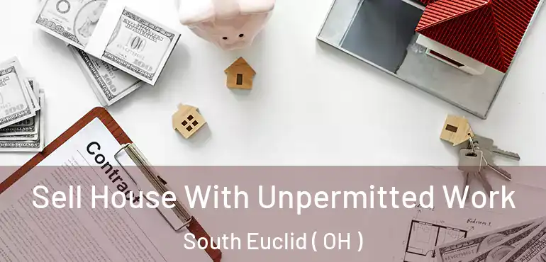  Sell House With Unpermitted Work South Euclid ( OH )
