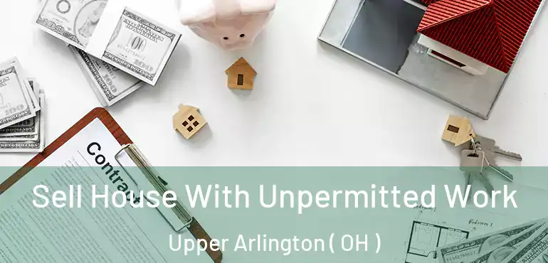  Sell House With Unpermitted Work Upper Arlington ( OH )