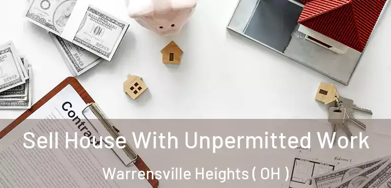  Sell House With Unpermitted Work Warrensville Heights ( OH )
