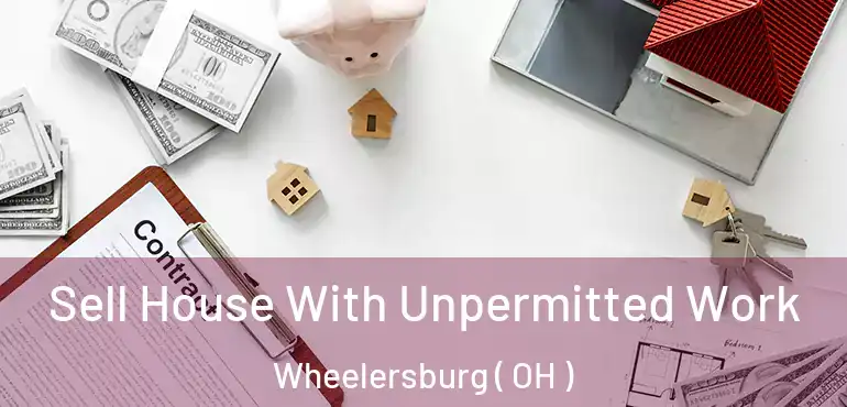  Sell House With Unpermitted Work Wheelersburg ( OH )