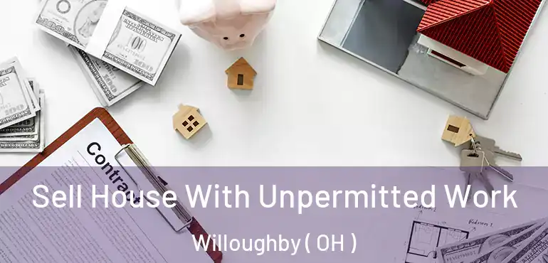  Sell House With Unpermitted Work Willoughby ( OH )