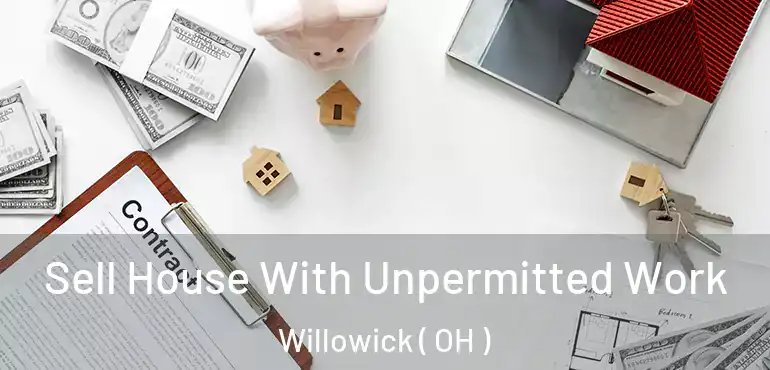  Sell House With Unpermitted Work Willowick ( OH )