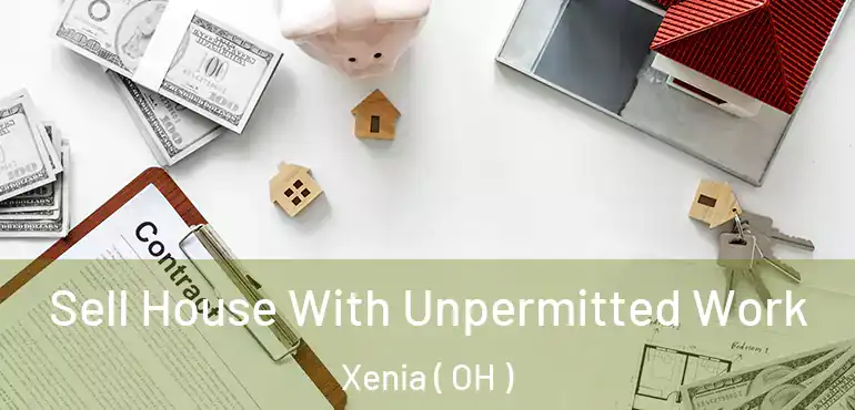  Sell House With Unpermitted Work Xenia ( OH )