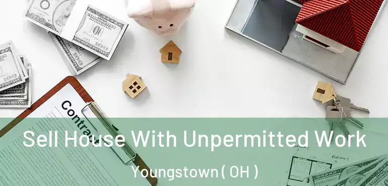  Sell House With Unpermitted Work Youngstown ( OH )