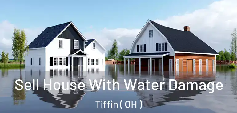  Sell House With Water Damage Tiffin ( OH )