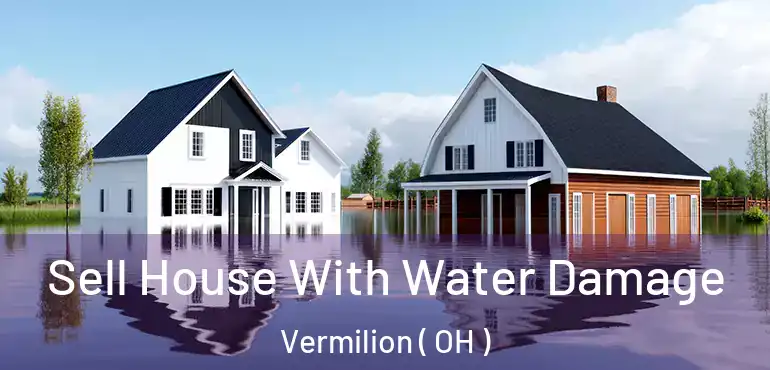  Sell House With Water Damage Vermilion ( OH )