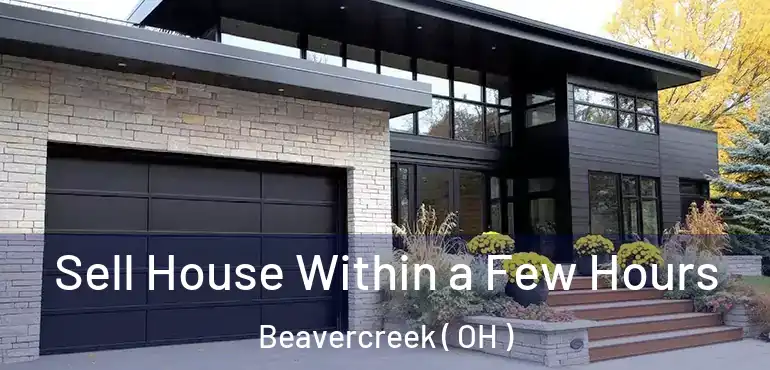  Sell House Within a Few Hours Beavercreek ( OH )