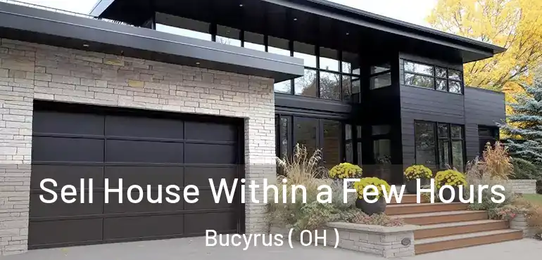  Sell House Within a Few Hours Bucyrus ( OH )