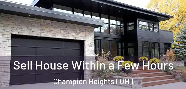  Sell House Within a Few Hours Champion Heights ( OH )