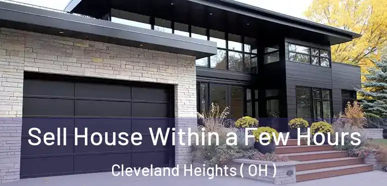  Sell House Within a Few Hours Cleveland Heights ( OH )