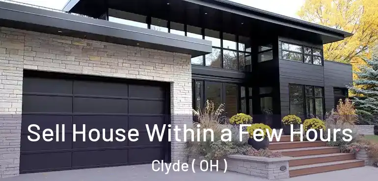  Sell House Within a Few Hours Clyde ( OH )