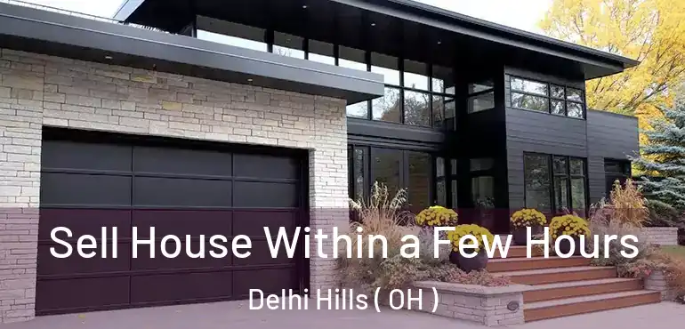  Sell House Within a Few Hours Delhi Hills ( OH )