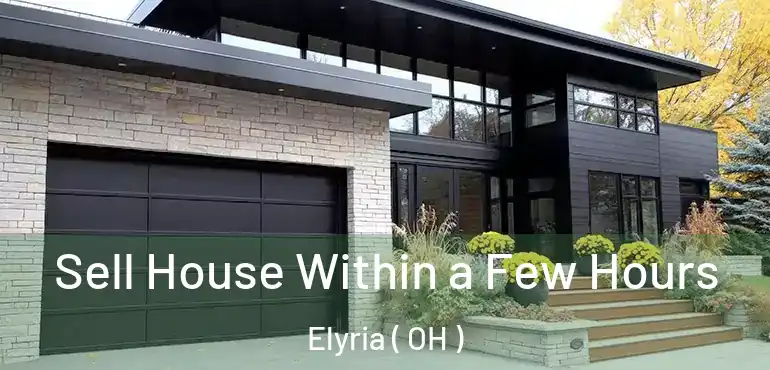  Sell House Within a Few Hours Elyria ( OH )