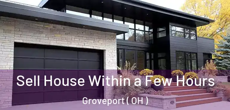  Sell House Within a Few Hours Groveport ( OH )