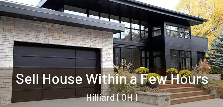  Sell House Within a Few Hours Hilliard ( OH )