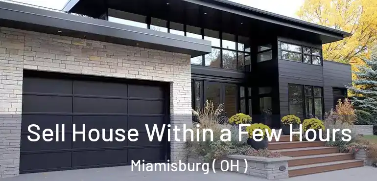  Sell House Within a Few Hours Miamisburg ( OH )