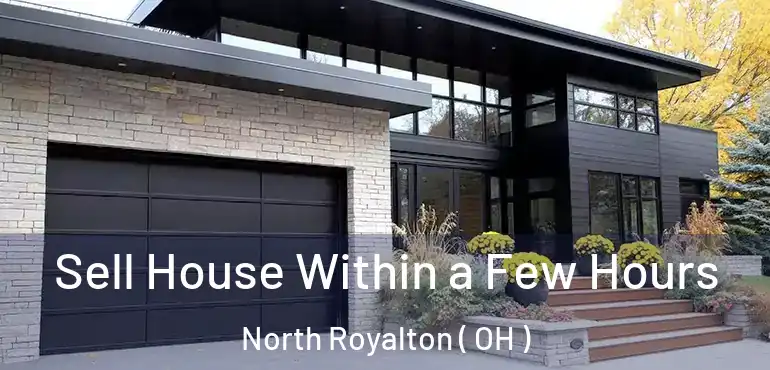  Sell House Within a Few Hours North Royalton ( OH )
