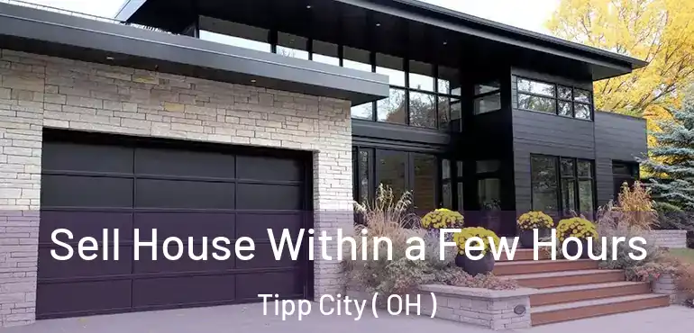  Sell House Within a Few Hours Tipp City ( OH )