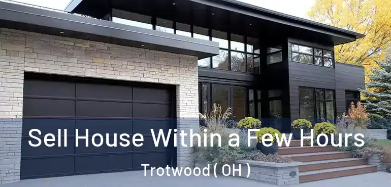  Sell House Within a Few Hours Trotwood ( OH )