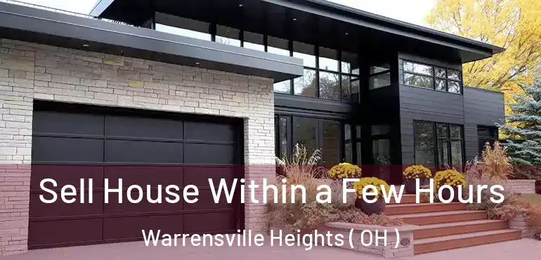  Sell House Within a Few Hours Warrensville Heights ( OH )
