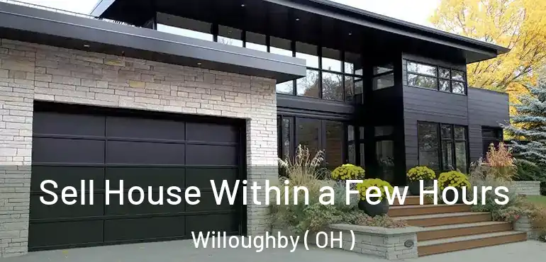  Sell House Within a Few Hours Willoughby ( OH )