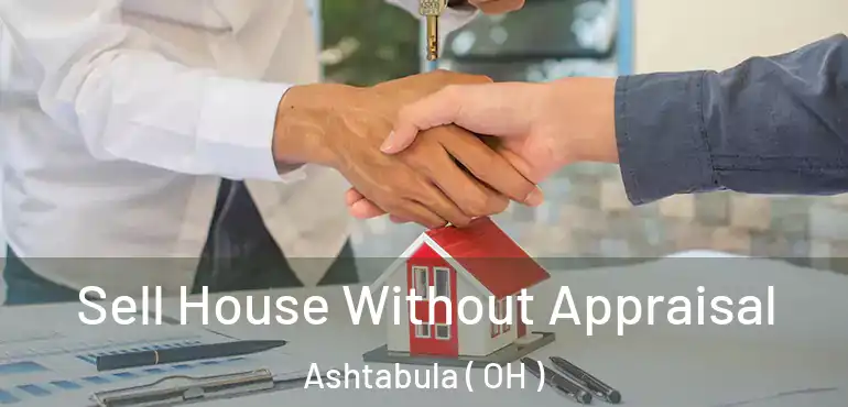  Sell House Without Appraisal Ashtabula ( OH )