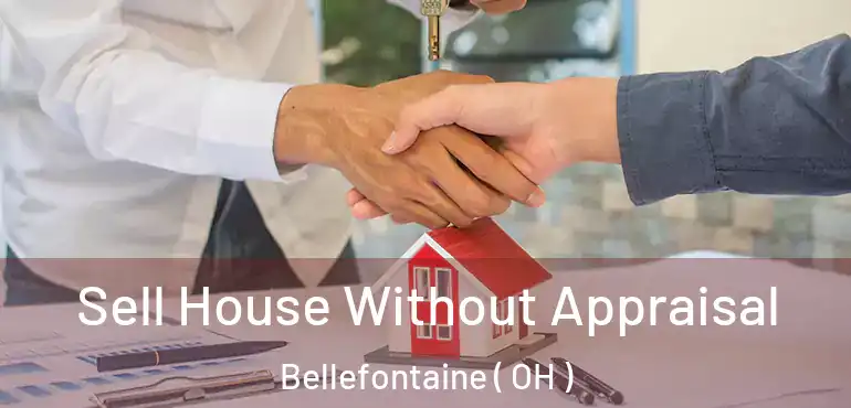 Sell House Without Appraisal Bellefontaine ( OH )