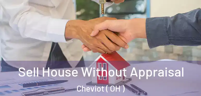  Sell House Without Appraisal Cheviot ( OH )