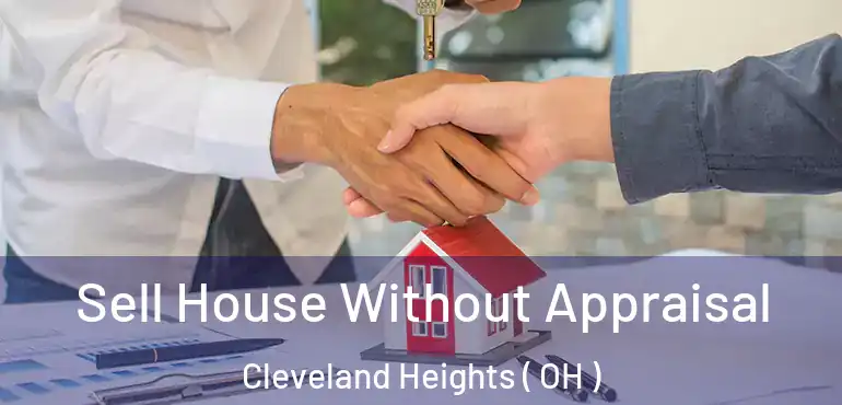  Sell House Without Appraisal Cleveland Heights ( OH )