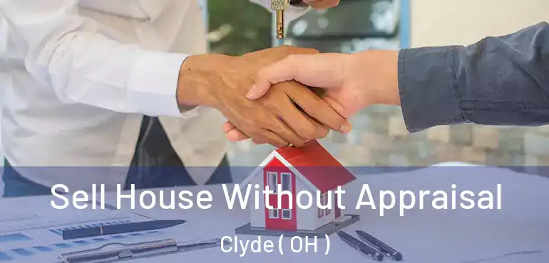  Sell House Without Appraisal Clyde ( OH )