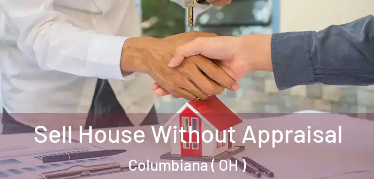  Sell House Without Appraisal Columbiana ( OH )
