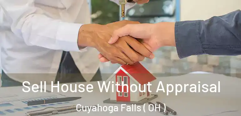  Sell House Without Appraisal Cuyahoga Falls ( OH )