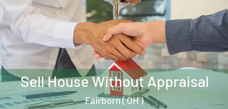  Sell House Without Appraisal Fairborn ( OH )