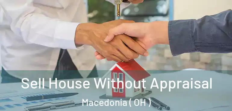  Sell House Without Appraisal Macedonia ( OH )