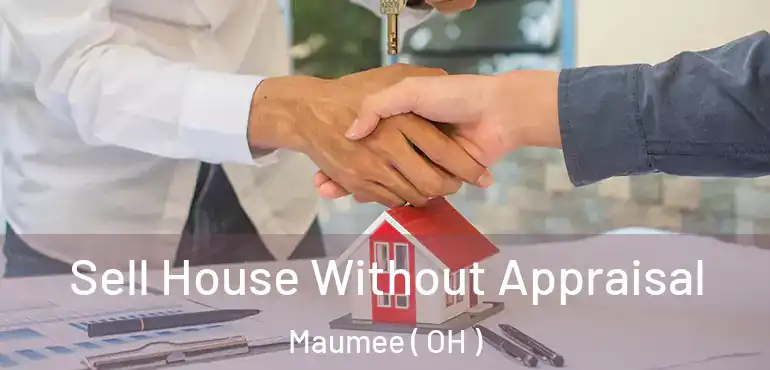  Sell House Without Appraisal Maumee ( OH )
