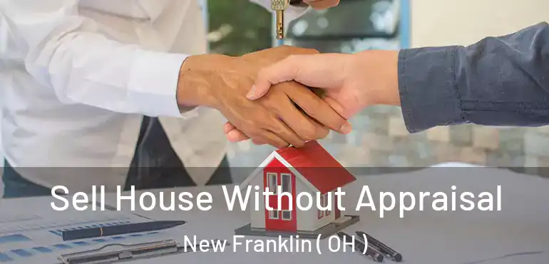  Sell House Without Appraisal New Franklin ( OH )