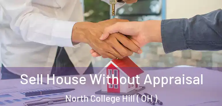  Sell House Without Appraisal North College Hill ( OH )