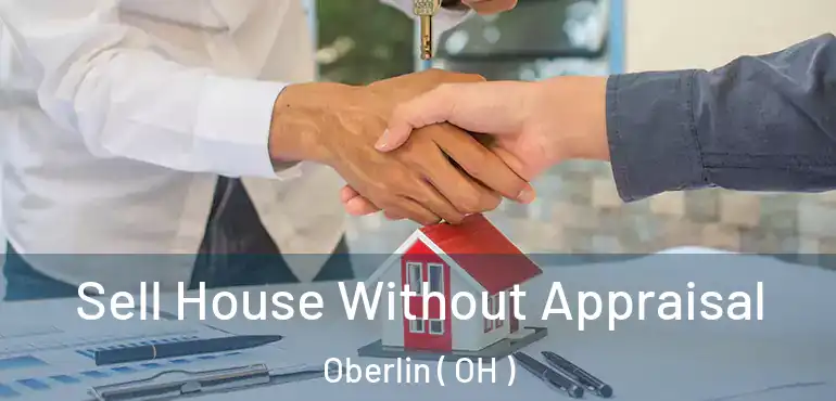  Sell House Without Appraisal Oberlin ( OH )