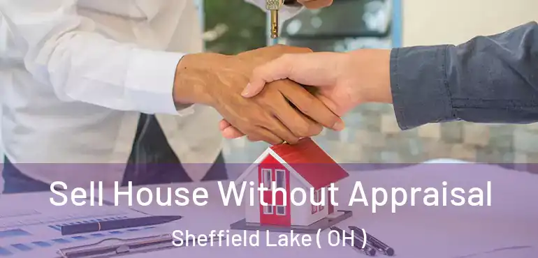  Sell House Without Appraisal Sheffield Lake ( OH )