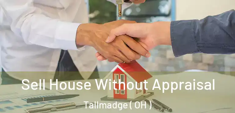  Sell House Without Appraisal Tallmadge ( OH )
