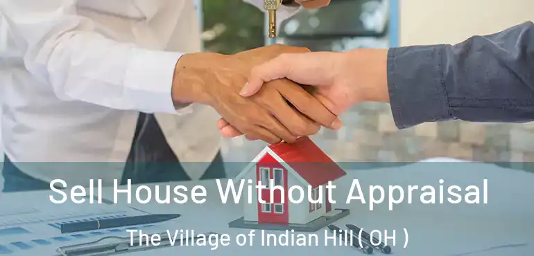  Sell House Without Appraisal The Village of Indian Hill ( OH )