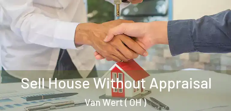  Sell House Without Appraisal Van Wert ( OH )