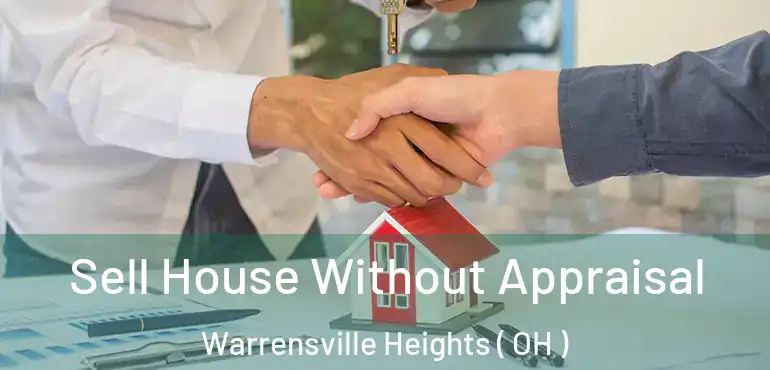  Sell House Without Appraisal Warrensville Heights ( OH )